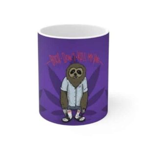 Stoner Sloth Bitch Don't Kill My Vibe Cool 420 Ceramic Mug